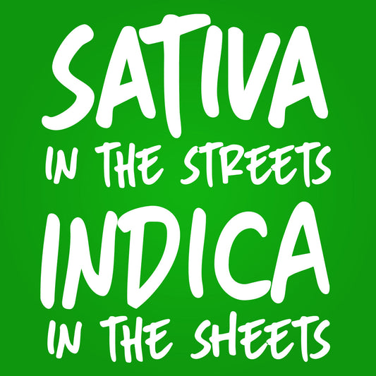 SATIVA IN THE STREETS INDICA IN THE SHEETS 420